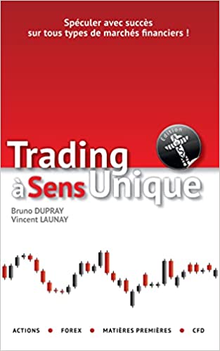 Le trading à sens unique - Bruno Dupray - Vincent Launay